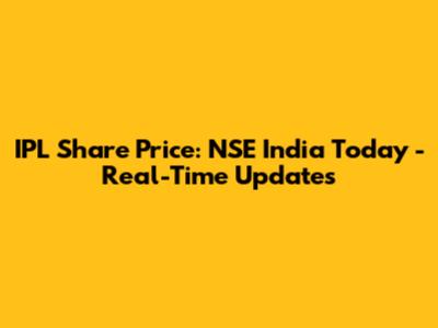 IPL Share Price: NSE India Today - Real-Time Updates