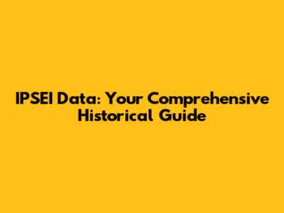 IPSEI Data: Your Comprehensive Historical Guide