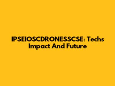 IPSEIOSCDRONESSCSE: Tech's Impact And Future