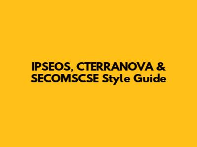IPSEOS, CTERRANOVA & SECOMSCSE Style Guide