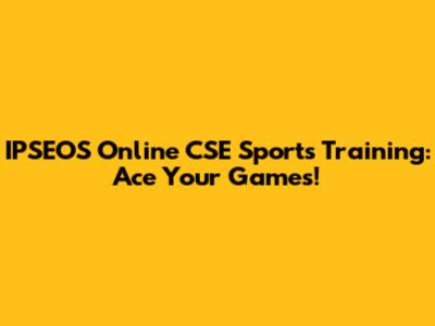 IPSEOS Online CSE Sports Training: Ace Your Games!