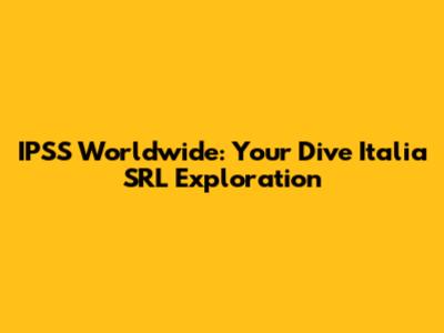 IPSS Worldwide: Your Dive Italia SRL Exploration