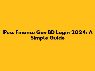 IPess Finance Gov BD Login 2024: A Simple Guide