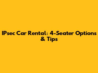 IPsec Car Rental: 4-Seater Options & Tips
