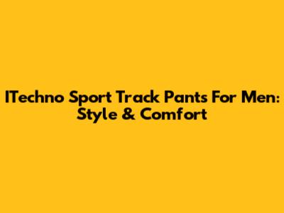 ITechno Sport Track Pants For Men: Style & Comfort