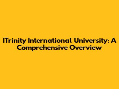 ITrinity International University: A Comprehensive Overview
