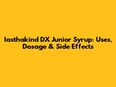 Iasthakind DX Junior Syrup: Uses, Dosage & Side Effects