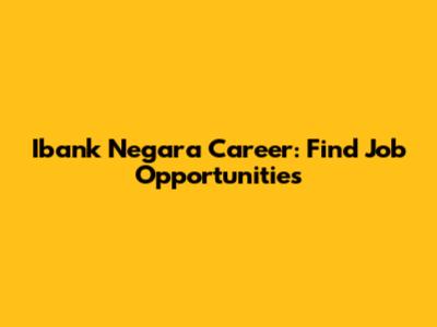 Ibank Negara Career: Find Job Opportunities