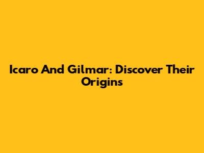 Icaro And Gilmar: Discover Their Origins