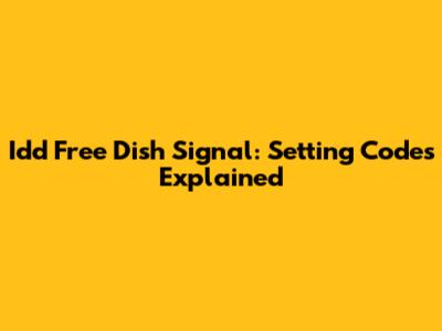 Idd Free Dish Signal: Setting Codes Explained