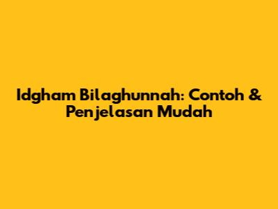 Idgham Bilaghunnah: Contoh & Penjelasan Mudah