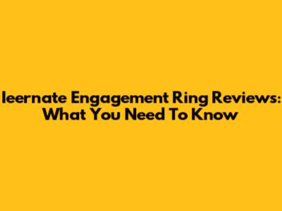 Ieernate Engagement Ring Reviews: What You Need To Know