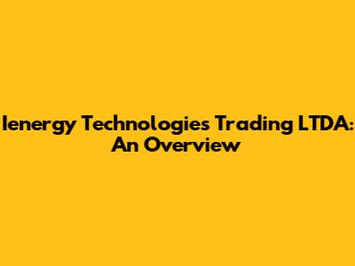 Ienergy Technologies Trading LTDA: An Overview