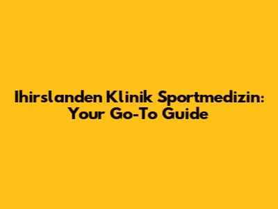 Ihirslanden Klinik Sportmedizin: Your Go-To Guide