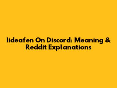 Iideafen On Discord: Meaning & Reddit Explanations
