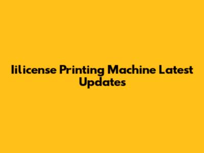 Iilicense Printing Machine Latest Updates