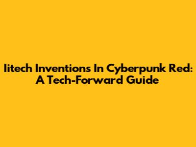 Iitech Inventions In Cyberpunk Red: A Tech-Forward Guide