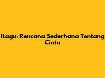 Ilagu: Rencana Sederhana Tentang Cinta