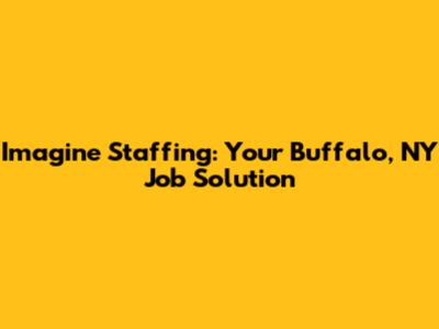 Imagine Staffing: Your Buffalo, NY Job Solution
