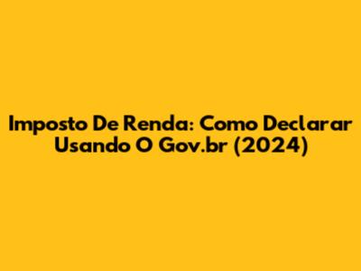 Imposto De Renda: Como Declarar Usando O Gov.br (2024)