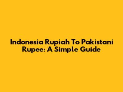Indonesia Rupiah To Pakistani Rupee: A Simple Guide