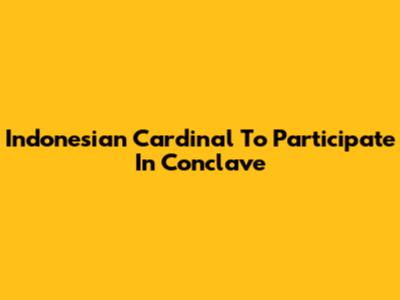 Indonesian Cardinal To Participate In Conclave