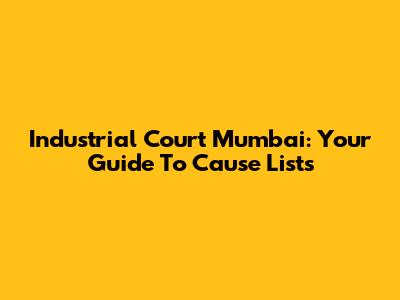 Industrial Court Mumbai: Your Guide To Cause Lists
