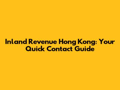 Inland Revenue Hong Kong: Your Quick Contact Guide