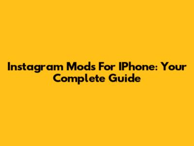 Instagram Mods For IPhone: Your Complete Guide