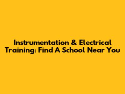 Instrumentation & Electrical Training: Find A School Near You