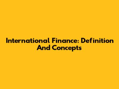 International Finance: Definition And Concepts