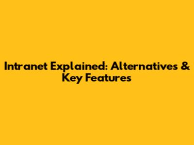 Intranet Explained: Alternatives & Key Features