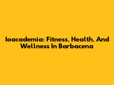 Ioacademia: Fitness, Health, And Wellness In Barbacena