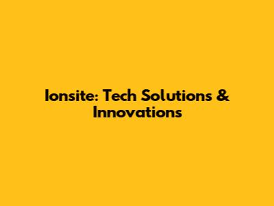 Ionsite: Tech Solutions & Innovations
