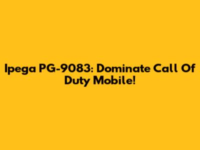 Ipega PG-9083: Dominate Call Of Duty Mobile!