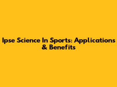 Ipse Science In Sports: Applications & Benefits