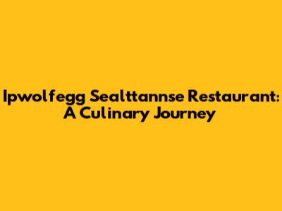Ipwolfegg Sealttannse Restaurant: A Culinary Journey