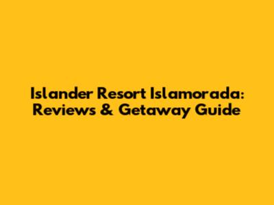 Islander Resort Islamorada: Reviews & Getaway Guide