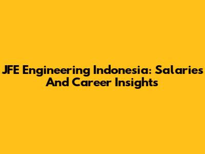 JFE Engineering Indonesia: Salaries And Career Insights