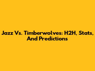 Jazz Vs. Timberwolves: H2H, Stats, And Predictions