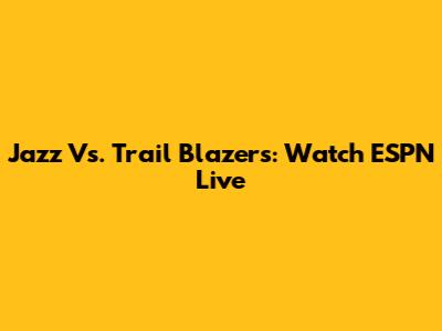 Jazz Vs. Trail Blazers: Watch ESPN Live