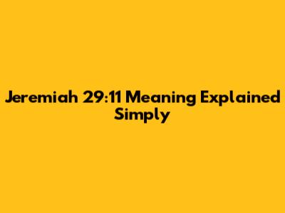 Jeremiah 29:11 Meaning Explained Simply
