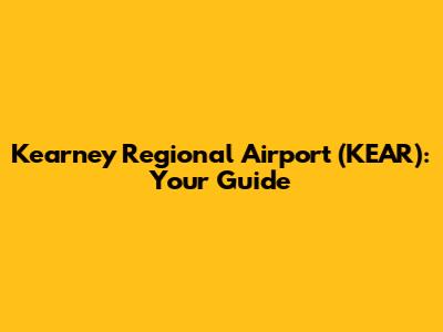 Kearney Regional Airport (KEAR): Your Guide