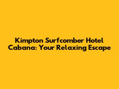 Kimpton Surfcomber Hotel Cabana: Your Relaxing Escape