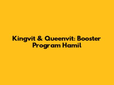 Kingvit & Queenvit: Booster Program Hamil
