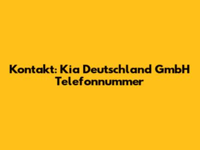 Kontakt: Kia Deutschland GmbH Telefonnummer