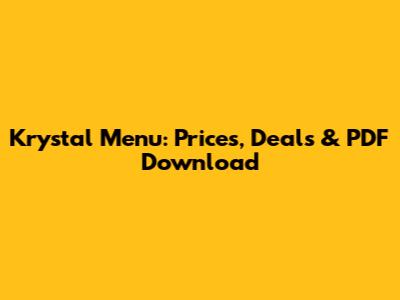 Krystal Menu: Prices, Deals & PDF Download