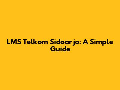 LMS Telkom Sidoarjo: A Simple Guide