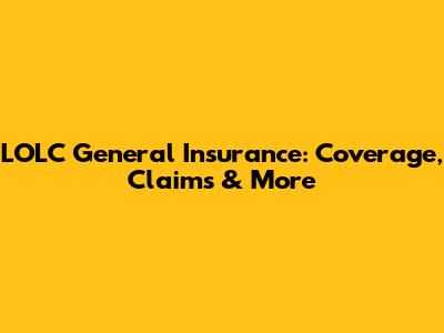 LOLC General Insurance: Coverage, Claims & More