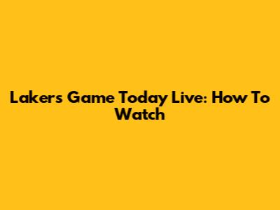 Lakers Game Today Live: How To Watch